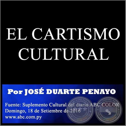 EL CARTISMO CULTURAL - Por JOSÉ DUARTE PENAYO Y JUAN DODYK - Domingo, 18 de Setiembre de 2016